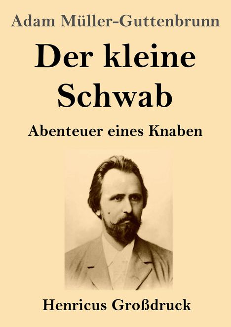 Adam Müller-Guttenbrunn, Der kleine Schwab, Abenteuer eines Knaben, Henricus Großdruck; Porträt eines Mannes.