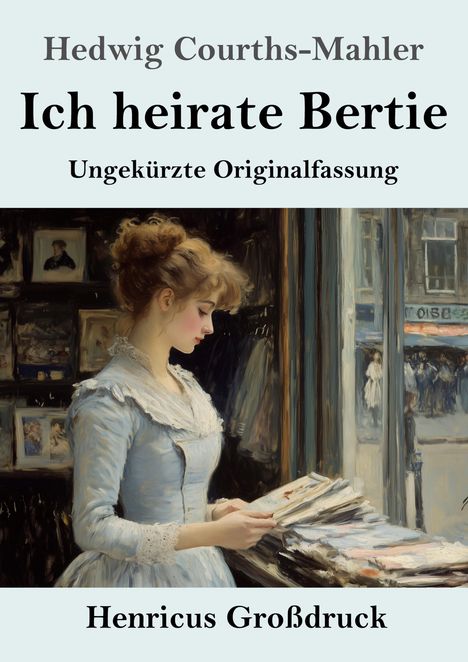 Hedwig Courths-Mahler: Ich heirate Bertie (Großdruck), Buch