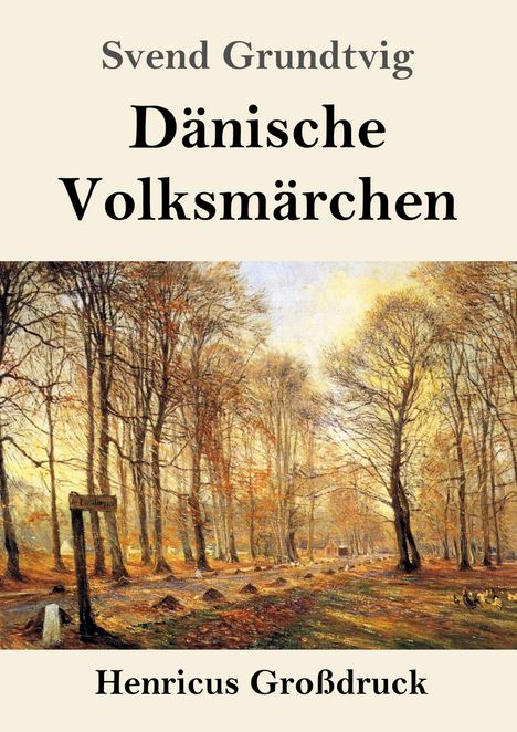 "Svend Grundtvig: Dänische Volksmärchen. Henricus Großdruck." Darunter herbstliche Waldszene mit kahlen Bäumen.