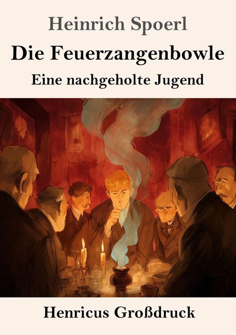 "Heinrich Spoerl, Die Feuerzangenbowle, Eine nachgeholte Jugend, Henricus Großdruck." Illustration: Männer um Feuerzangenbowle.