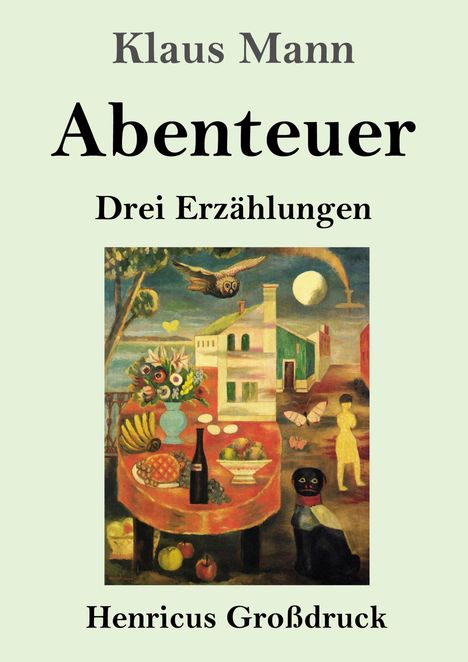 **Klaus Mann Abenteuer Drei Erzählungen Henricus Großdruck**. Illustration: Stillleben, Eule, Mond, Blumen und Katze.