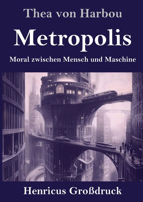 "Thea von Harbou: Metropolis. Moral zwischen Mensch und Maschine. Henricus Großdruck." Illustration einer futuristischen Stadt.