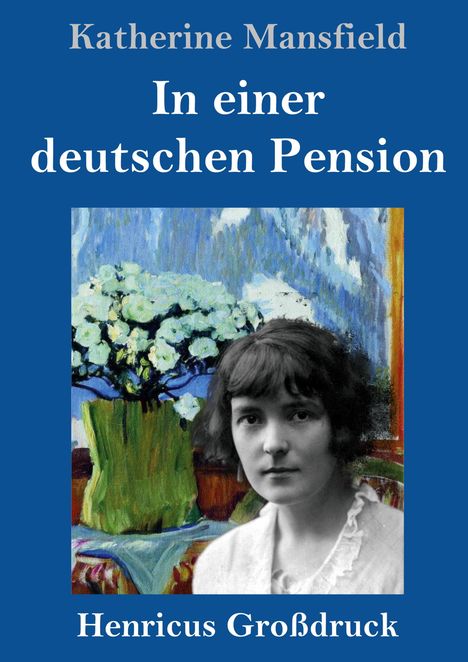 Text: "Katherine Mansfield", "In einer deutschen Pension", "Henricus Großdruck". Darunter eine Frau und ein Gemälde mit Blumen.