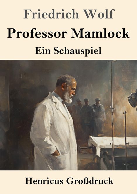 Friedrich Wolf, Professor Mamlock, Ein Schauspiel, Henricus Großdruck. Illustration: Mann in Arztkittel neben OP-Tisch.