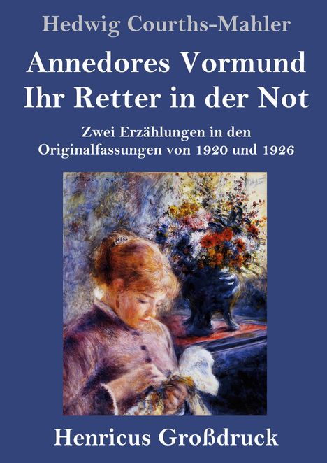 Text: "Hedwig Courths-Mahler, Annedores Vormund, Ihr Retter in der Not, Henricus Großdruck." Darunter ein Gemälde mit Frau.