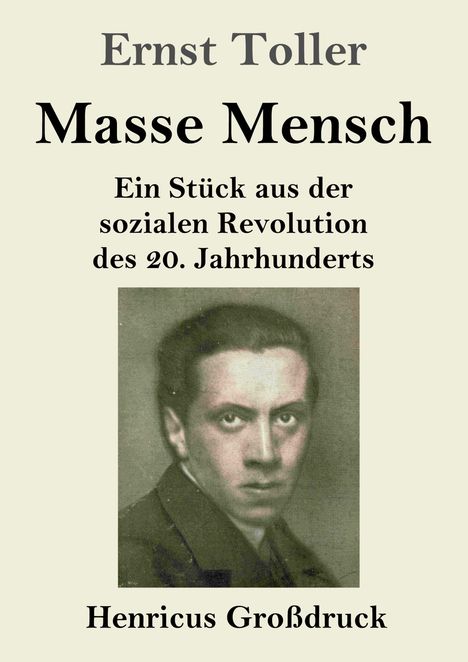 "Ernst Toller Masse Mensch Ein Stück aus der sozialen Revolution des 20. Jahrhunderts Henricus Großdruck"  
Porträt eines Mannes.