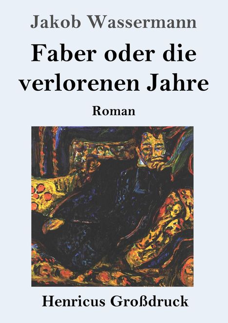 "Jakob Wassermann, Faber oder die verlorenen Jahre, Roman, Henricus Großdruck" über einem expressionistischen Gemälde.