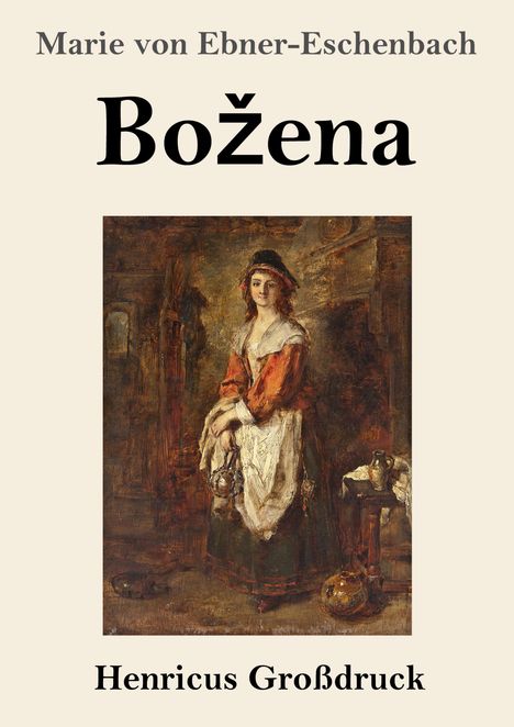 "Marie von Ebner-Eschenbach, Božena, Henricus Großdruck". Illustration einer Frau in historischer Kleidung, die steht.