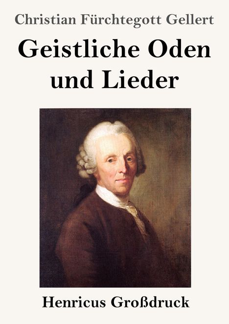 "Christian Fürchtegott Gellert: Geistliche Oden und Lieder. Henricus Großdruck." Ein Gemälde eines Mannes mit weißer Perücke.