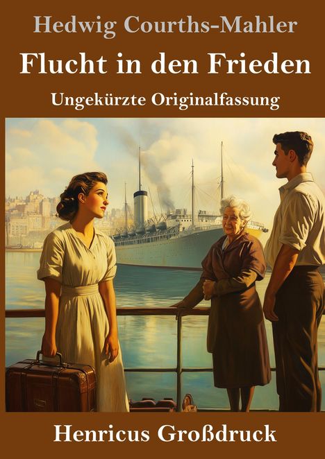 "Hedwig Courths-Mahler: Flucht in den Frieden. Drei Personen am Hafen, ein Schiff im Hintergrund. Henricus Großdruck."