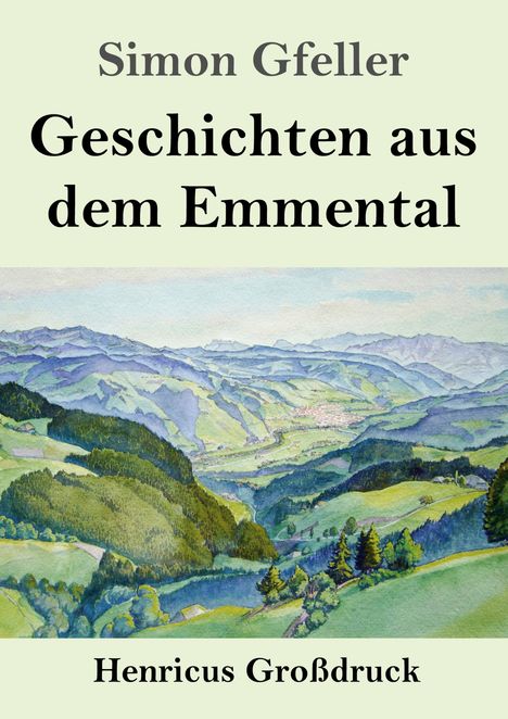 "Simon Gfeller, Geschichten aus dem Emmental, Henricus Großdruck." Illustration einer hügeligen, grünen Landschaft.