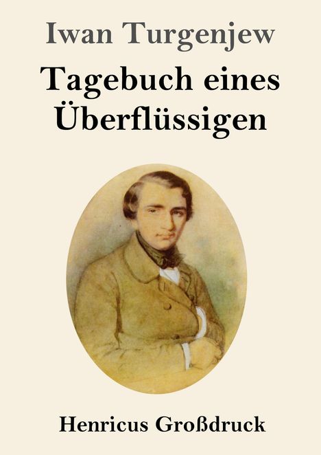 "Iwan Turgenjew. Tagebuch eines Überflüssigen. Henricus Großdruck." Ein Porträt eines Mannes in klassischer Kleidung.