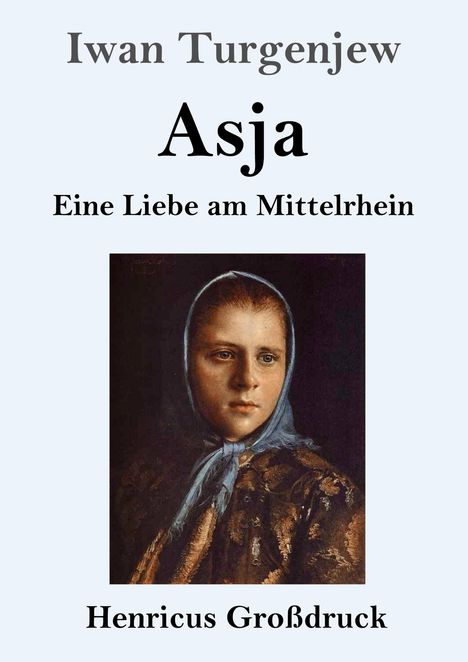 Text: "Iwan Turgenjew, Asja, Eine Liebe am Mittelrhein, Henricus Großdruck." Porträt einer Frau mit einem Kopftuch.