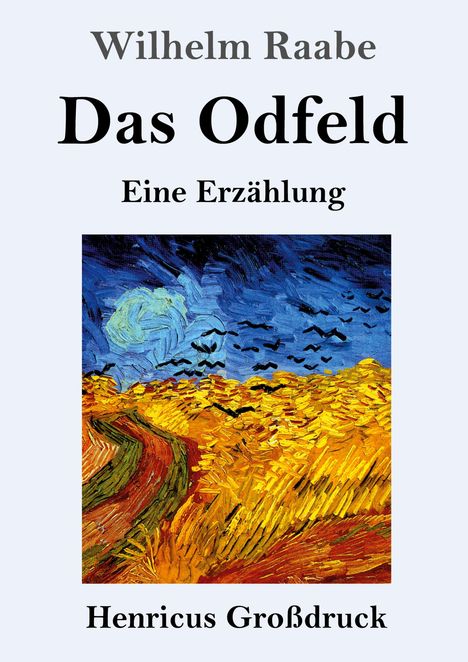 Wilhelm Raabe, Das Odfeld, Eine Erzählung, Henricus Großdruck. Unten Gemälde: Gelbes Feld, blauer Himmel, Vögel.
