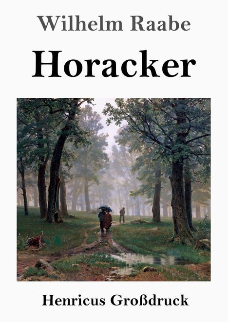 Wilhelm Raabe, Horacker, Henricus Großdruck. Eine Waldszene mit Personen auf einem Pfad, umgeben von hohen alten Bäumen.