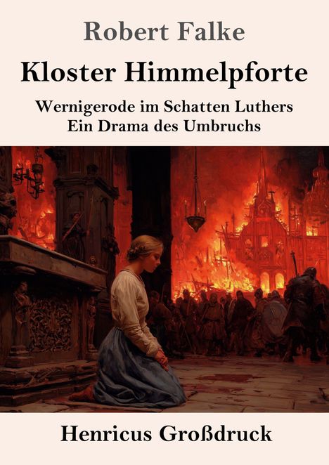 Titel: Robert Falke - Kloster Himmelpforte. Untertitel: Wernigerode im Schatten Luthers. Szene: Frau kniet, Hintergrund ist feurig.