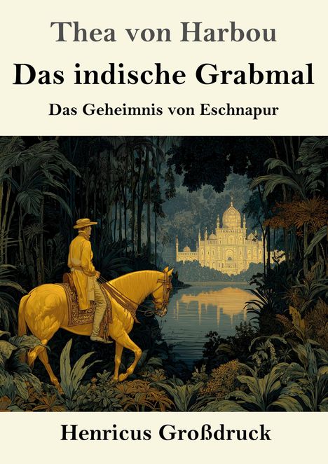 "Thea von Harbou, Das indische Grabmal, Das Geheimnis von Eschnapur, Henricus Großdruck. Illustration: Reiter im Dschungel vor Palast."