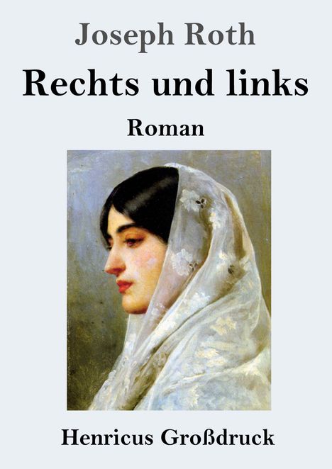 „Joseph Roth, Rechts und links, Roman, Henricus Großdruck“ über Gemälde einer Frau im Profil mit Schleier.