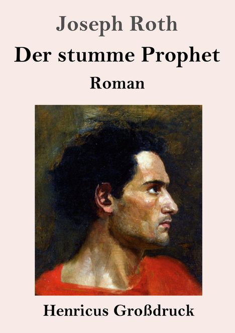 Text: "Joseph Roth, Der stumme Prophet, Roman, Henricus Großdruck." 
Porträt eines Mannes im Profil mit einem roten Gewand.