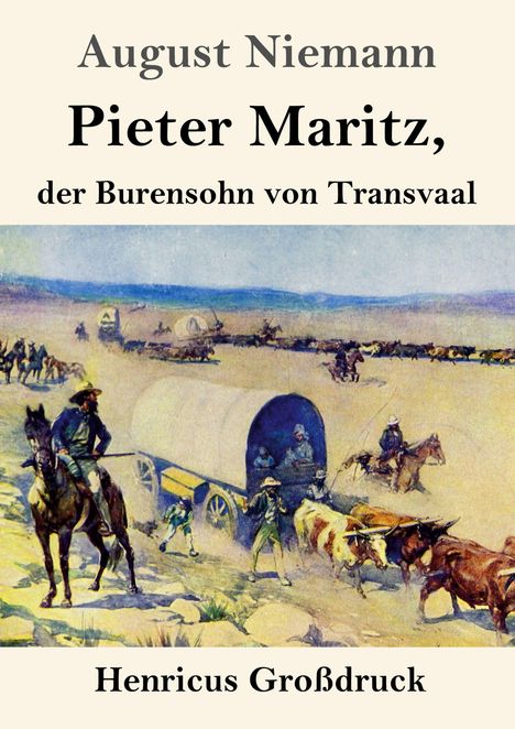 „August Niemann. Pieter Maritz, der Burensohn von Transvaal. Henricus Großdruck.“ Illustration: Ochsengespann und Reiter.