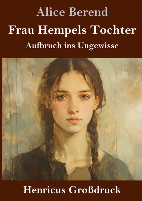 "Alice Berend, Frau Hempels Tochter, Aufbruch ins Ungewisse, Henricus Großdruck. Gemälde eines Mädchens mit Zöpfen."