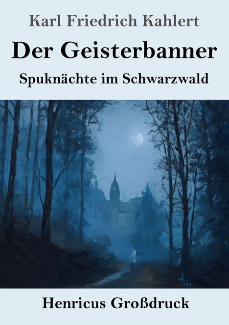 „Karl Friedrich Kahlert, Der Geisterbanner, Spuknächte im Schwarzwald, Henricus Großdruck.“ Illustration eines Waldes.