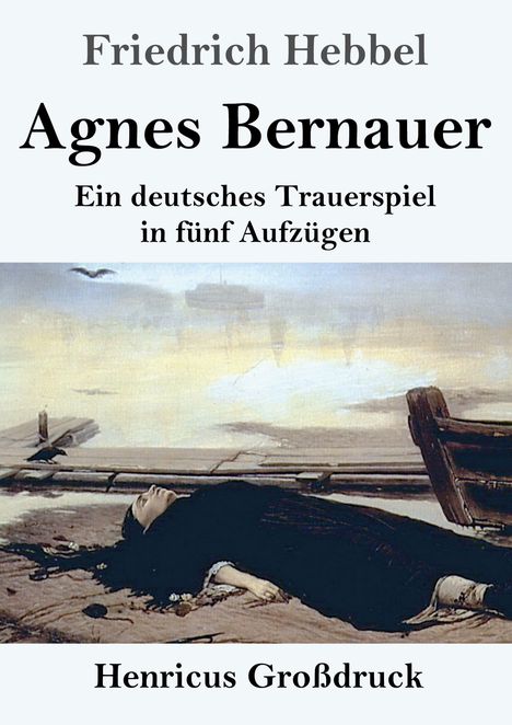 "Agnes Bernauer" von Friedrich Hebbel: Ein deutsches Trauerspiel in fünf Aufzügen. Illustration: Frau liegt am Fluss.