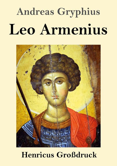 "Andreas Gryphius. Leo Armenius. Henricus Großdruck." Ein ikonisches Gemälde eines Heiligen mit lockigem Haar und Speer.
