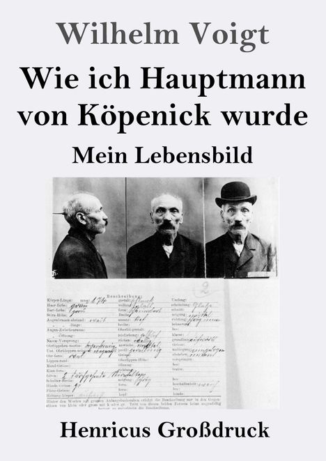 Text: Wilhelm Voigt, Wie ich Hauptmann von Köpenick wurde, Mein Lebensbild, Henricus Großdruck. Drei Schwarz-Weiß-Fotos.