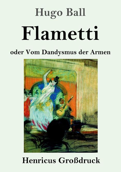 „Hugo Ball: Flametti oder Vom Dandysmus der Armen. Henricus Großdruck.“ Illustration einer tanzenden Frau vor Musikern.