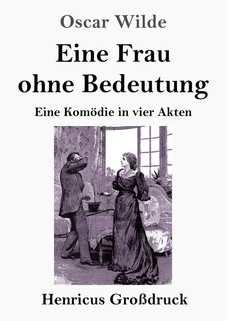 „Eine Frau ohne Bedeutung“ von Oscar Wilde, Komödie in vier Akten. Illustration: Mann und Frau in einem Raum.