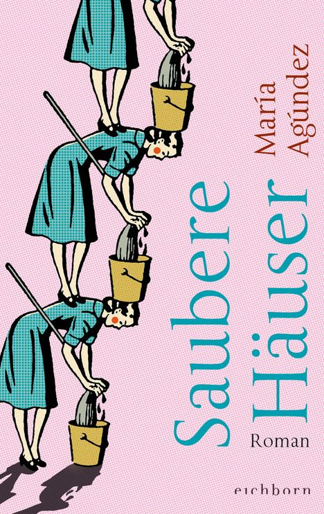 "Saubere Häuser", María Agúndez, Roman. Illustration: Frauen in blauen Kleidern, die mit Wassereimern balancieren.