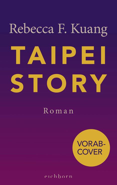 "Vorab-Cover" in gelbem Kreis auf lila Hintergrund. Text: Rebecca F. Kuang, TAIPEI STORY, Roman, eichborn.
