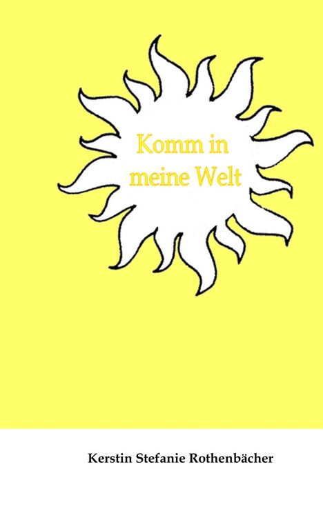 Kerstin Stefanie Rothenbächer: Komm in meine Welt, Buch