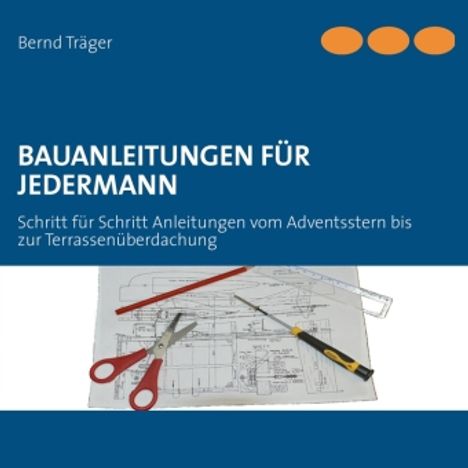 Bernd Träger: Bauanleitungen für Jedermann, Buch