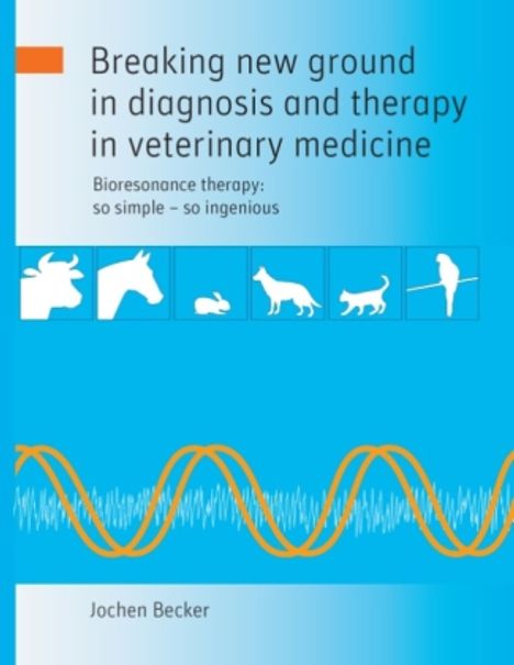 Jochen Becker: Breaking new ground in diagnosis and therapy in veterinary medicine, Buch