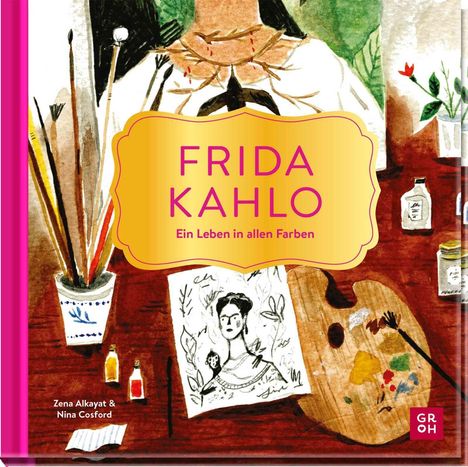 "FRIDA KAHLO Ein Leben in allen Farben" steht im Zentrum. Eine Illustration mit Malutensilien und einer Skizze von Frida.