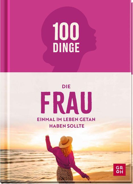 "100 Dinge, die Frau einmal im Leben getan haben sollte." Unten Frau am Strand beim Sonnenuntergang.