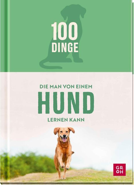 "100 Dinge, die man von einem Hund lernen kann." Illustration eines fröhlichen Hundes, der über eine Wiese läuft. Groh Logo.