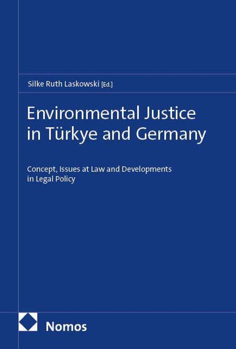 Buchtitel: "Environmental Justice in Türkiye and Germany". Herausgeber: Silke Ruth Laskowski. Verlag: Nomos.
