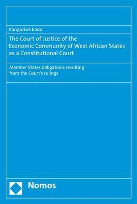 Kangnikoé Bado: The Court of Justice of the Economic Community of West African States as a Constitutional Court, Buch