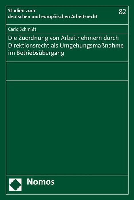 Carlo Schmidt: Die Zuordnung von Arbeitnehmern durch Direktionsrecht als Umgehungsmaßnahme im Betriebsübergang, Buch