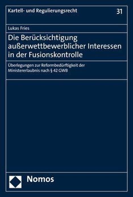 Lukas Fries: Die Berücksichtigung außerwettbewerblicher Interessen in der Fusionskontrolle, Buch