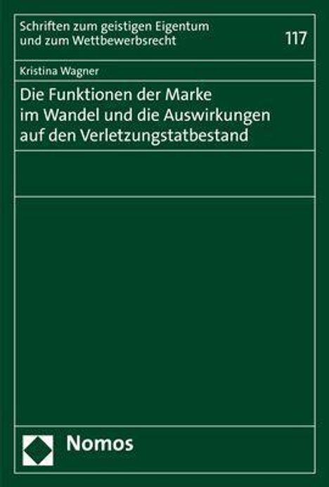 Kristina Wagner: Die Funktionen der Marke im Wandel und die Auswirkungen auf den Verletzungstatbestand, Buch