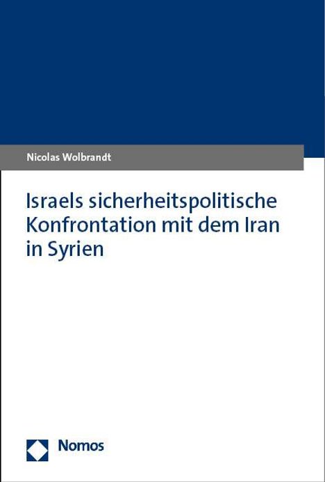 Nicolas Wolbrandt: Israels sicherheitspolitische Konfrontation mit dem Iran in Syrien, Buch