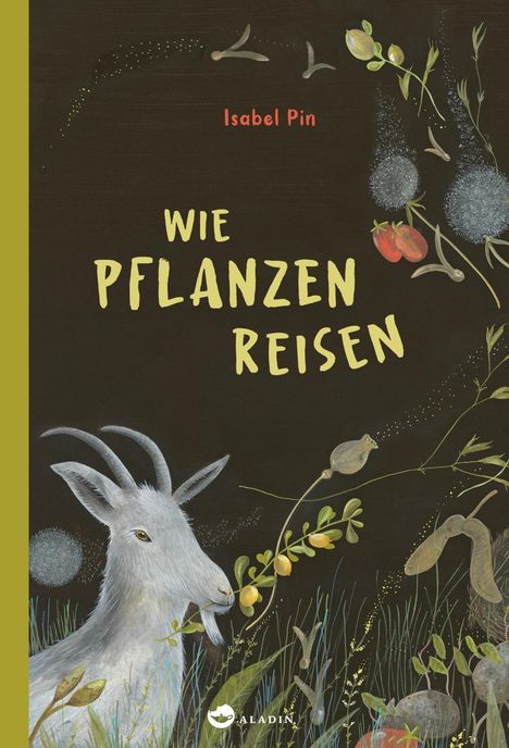 „Wie Pflanzen reisen“ von Isabel Pin ist in hellen Buchstaben. Eine Ziege knabbert an einem Zweig, umgeben von Pflanzen. Logo unten.
