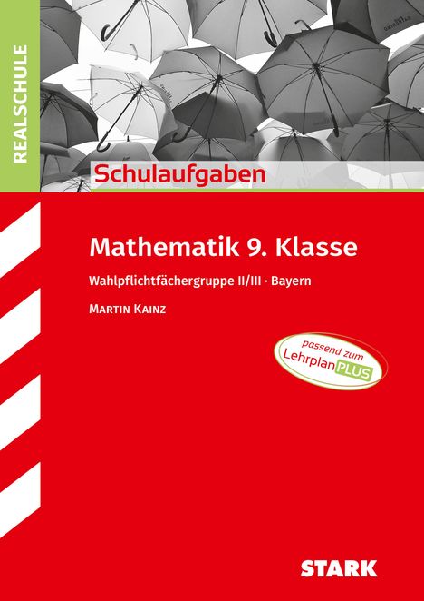 Martin Kainz: STARK Schulaufgaben Realschule - Mathematik 9. Klasse Gruppe II/III - Bayern, Buch