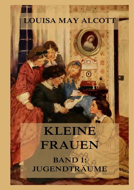 Louisa May Alcott: Alcott, L: Kleine Frauen, Band 1: Jugendträume, Buch