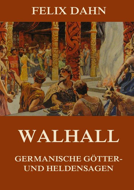 Felix Dahn: Walhall - Germanische Götter- und Heldensagen, Buch