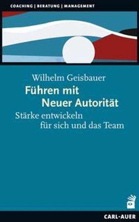 Wilhelm Geisbauer: Geisbauer, W: Führen mit Neuer Autorität, Buch